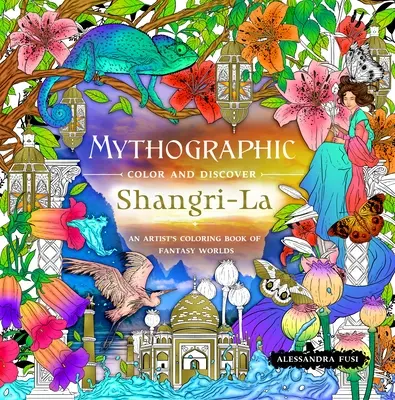 Mythographic Color and Discover : Shangri-La : un livre de coloriage d'artistes sur les mondes fantastiques - Mythographic Color and Discover: Shangri-La: An Artist's Coloring Book of Fantasy Worlds