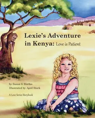 L'aventure de Lexie au Kenya : L'amour est patient - Lexie's Adventure in Kenya: Love is Patient