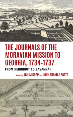 Les journaux de la mission morave en Géorgie, 1734-1737 : De Herrnhut à Savannah - The Journals of the Moravian Mission to Georgia, 1734-1737: From Herrnhut to Savannah