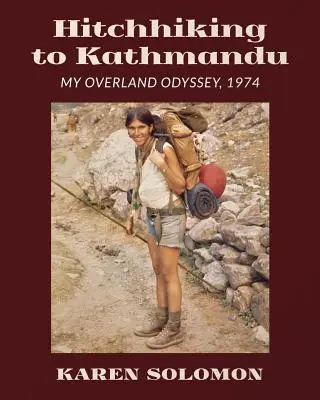 Faire du stop jusqu'à Katmandou : Mon odyssée terrestre, 1974 - Hitchhiking to Kathmandu: My Overland Odyssey, 1974
