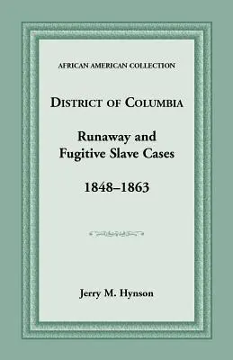 Affaires de fugues et d'esclaves fugitifs dans le district de Columbia, 1848-1863 - District of Columbia Runaway and Fugitive Slave Cases, 1848-1863