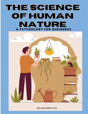 La science de la nature humaine : Une psychologie pour débutants - The Science of Human Nature: A Psychology for Beginners