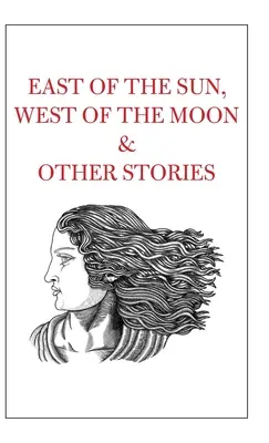 À l'est du soleil, à l'ouest de la lune et autres histoires - East of the Sun, West of the Moon & Other Stories