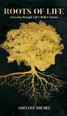 Les racines de la vie : Grandir à travers les montagnes russes de la vie - Roots of Life: Growing through Life's Roller Coaster