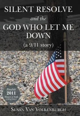 Silent Resolve and the God Who Let Me Down : (A 9/11 Story) (La résolution silencieuse et le Dieu qui m'a laissé tomber) - Silent Resolve and the God Who Let Me Down: (A 9/11 Story)