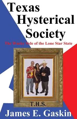 Texas Hysterical Society - Le côté loufoque de l'État de l'étoile solitaire - Texas Hysterical Society - The Wacky Side of the Lone Star State