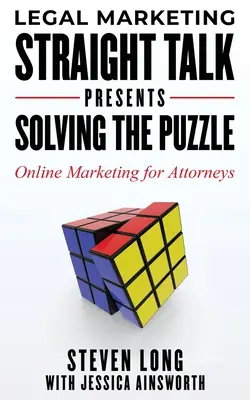 Legal Marketing Straight Talk Presents : Résoudre le puzzle - Le marketing en ligne pour les avocats - Legal Marketing Straight Talk Presents: Solving the Puzzle - Online Marketing for Attorneys