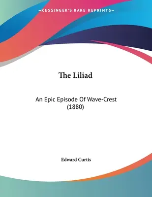 La Liliade : Un épisode épique de la crête des vagues (1880) - The Liliad: An Epic Episode Of Wave-Crest (1880)