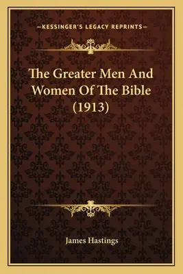 Les plus grands hommes et femmes de la Bible (1913) - The Greater Men And Women Of The Bible (1913)