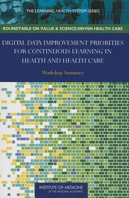 Priorités d'amélioration des données numériques pour l'apprentissage continu dans le domaine de la santé et des soins de santé : Résumé de l'atelier - Digital Data Improvement Priorities for Continuous Learning in Health and Health Care: Workshop Summary