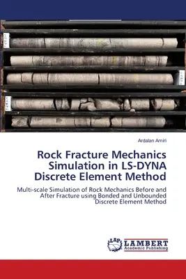 Simulation de la mécanique des fractures rocheuses par la méthode des éléments discrets LS-DYNA - Rock Fracture Mechanics Simulation in LS-DYNA Discrete Element Method