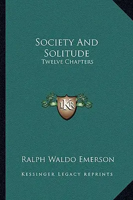 Société et solitude : Douze chapitres - Society And Solitude: Twelve Chapters