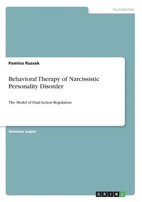 Thérapie comportementale du trouble de la personnalité narcissique : Le modèle de régulation de la double action - Behavioral Therapy of Narcissistic Personality Disorder: The Model of Dual Action Regulation