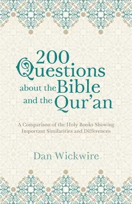 200 questions sur la Bible et le Coran : Une comparaison des livres saints montrant des similitudes et des différences importantes - 200 Questions about the Bible and the Qur'an: A Comparison of the Holy Books Showing Important Similarities and Differences