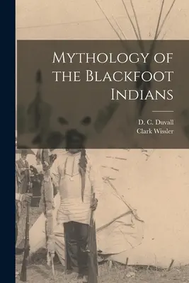 Mythologie des Pieds-Noirs - Mythology of the Blackfoot Indians
