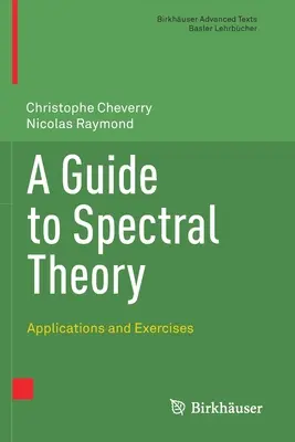 Guide de la théorie spectrale : Applications et exercices - A Guide to Spectral Theory: Applications and Exercises