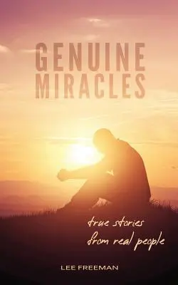 Des miracles authentiques : Histoires vraies de personnes réelles - Genuine Miracles: True Stories from Real People