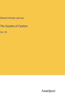 La Gazette de la Mode : Vol. 25 - The Gazette of Fashion: Vol. 25