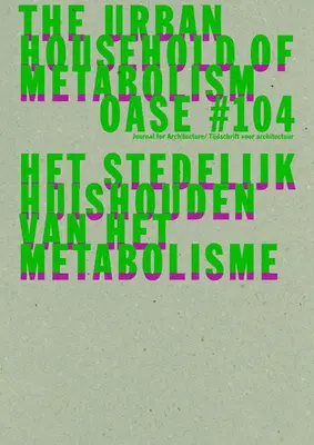 Oase 104 : La maison urbaine du métabolisme - Oase 104: The Urban Household of Metabolism