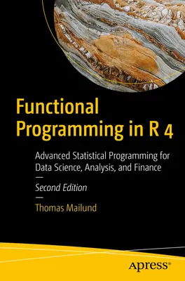 Programmation fonctionnelle en R 4 : Programmation statistique avancée pour la science des données, l'analyse et la finance - Functional Programming in R 4: Advanced Statistical Programming for Data Science, Analysis, and Finance