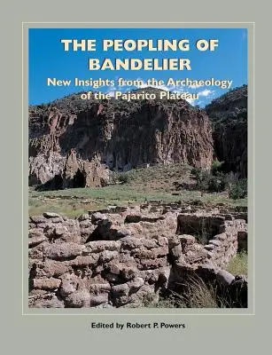 Le peuplement du Bandelier : Nouvelles perspectives de l'archéologie du plateau de Pajarito - The Peopling of Bandelier: New Insights from the Archaeology of the Pajarito Plateau