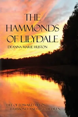 Les Hammond de Lilydale : La vie d'Edward Delos Hammond et de ses enfants - The Hammonds of Lilydale: Life of Edward Delos Hammond and His Children