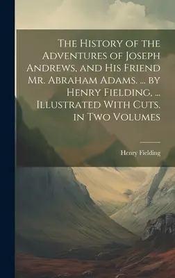 L'histoire des aventures de Joseph Andrews et de son ami Abraham Adams. ... par Henry Fielding, ... Illustré de coupures. en deux volumes - The History of the Adventures of Joseph Andrews, and His Friend Mr. Abraham Adams. ... by Henry Fielding, ... Illustrated With Cuts. in Two Volumes