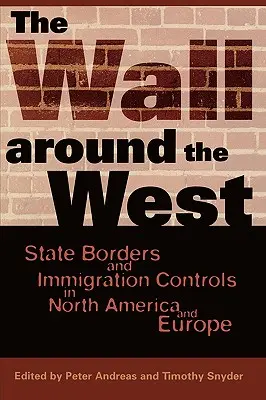 Le mur autour de l'Ouest : Frontières étatiques et contrôles de l'immigration en Amérique du Nord et en Europe - The Wall Around the West: State Borders and Immigration Controls in North America and Europe