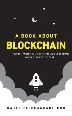 Un livre sur la blockchain : comment les entreprises peuvent adopter la blockchain publique pour faire un bond dans l'avenir - Book About Blockchain: How Companies Can Adopt Public Blockchain to Leap into the Future