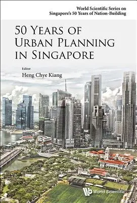 50 ans d'urbanisme à Singapour - 50 Years of Urban Planning in Singapore