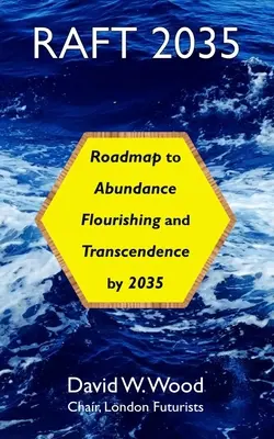 Radeau 2035 : Feuille de route vers l'abondance, l'épanouissement et la transcendance, d'ici 2035 - Raft 2035: Roadmap to Abundance, Flourishing, and Transcendence, by 2035