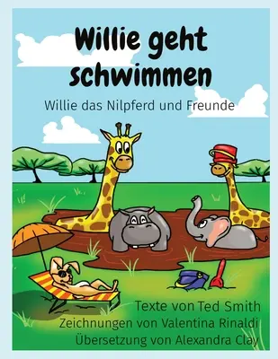 Willie geht schwimmen : Willie das Nilpferd und Freunde (Willie, le nageur et ses amis) - Willie geht schwimmen: Willie das Nilpferd und Freunde