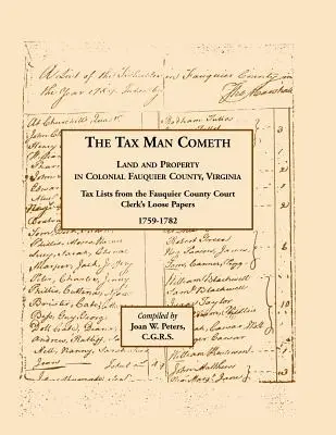 Le fisc arrive. Terres et propriétés dans le comté colonial de Fauquier, Virginie : Liste d'impôts tirée des papiers libres du greffier du comté de Fauquier 1759-1782 - The Tax Man Cometh. Land and Property in Colonial Fauquier County, Virginia: Tax List from the Fauquier County Court Clerk's Loose Papers 1759-1782