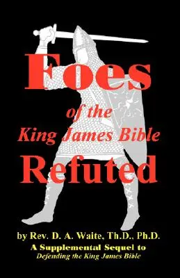 Les adversaires de la Bible du roi Jacques réfutés - Foes of the King James Bible Refuted