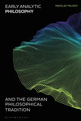 Les débuts de la philosophie analytique et la tradition philosophique allemande - Early Analytic Philosophy and the German Philosophical Tradition