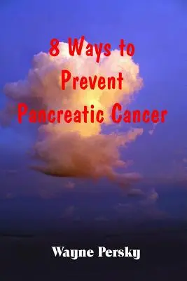 8 façons de prévenir le cancer du pancréas - 8 Ways to Prevent Pancreatic Cancer