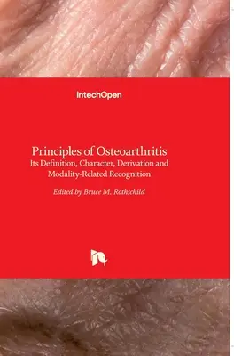 Principes de l'arthrose : Sa définition, ses caractéristiques, sa dérivation et la reconnaissance de ses modalités - Principles of Osteoarthritis: Its Definition, Character, Derivation and Modality-Related Recognition