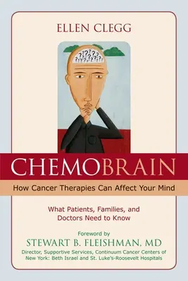 ChemoBrain : Comment les thérapies contre le cancer peuvent affecter votre esprit : Ce que les patients, les familles et les médecins doivent savoir - ChemoBrain: How Cancer Therapies Can Affect Your Mind: What Patients, Families, and Doctors Need to Know