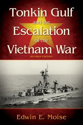 Le golfe du Tonkin et l'escalade de la guerre du Viêt Nam, - Tonkin Gulf and the Escalation of the Vietnam War,