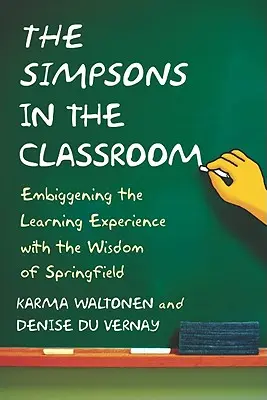 Les Simpsons en classe : Embrigader l'expérience d'apprentissage avec la sagesse de Springfield - Simpsons in the Classroom: Embiggening the Learning Experience with the Wisdom of Springfield