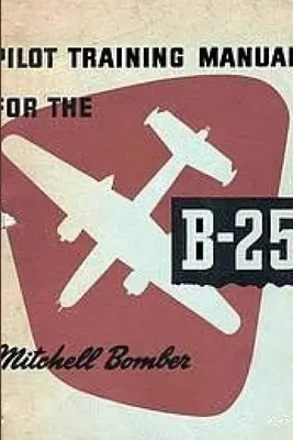 Manuel de formation des pilotes pour le bombardier Mitchell B-25 - Pilot Training Manual for the Mitchell Bomber B-25