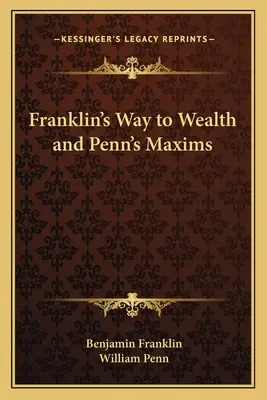 Le chemin de la richesse de Benjamin Franklin et les maximes de Penn - Franklin's Way to Wealth and Penn's Maxims