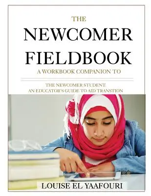 The Newcomer Fieldbook : Un compagnon de travail pour l'étudiant nouvel arrivant - The Newcomer Fieldbook: A Workbook Companion to The Newcomer Student