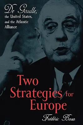 Deux stratégies pour l'Europe : De Gaulle, les États-Unis et l'Alliance atlantique - Two Strategies for Europe: De Gaulle, the United States, and the Atlantic Alliance