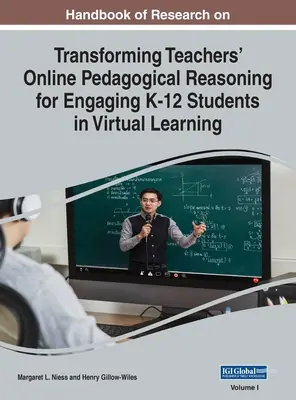 Manuel de recherche sur la transformation du raisonnement pédagogique en ligne des enseignants pour l'engagement des élèves de la maternelle à la 12e année dans l'apprentissage virtuel, VOL 1 - Handbook of Research on Transforming Teachers' Online Pedagogical Reasoning for Engaging K-12 Students in Virtual Learning, VOL 1