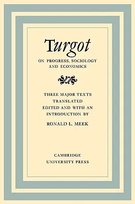 Turgot sur le progrès, la sociologie et l'économie : Examen philosophique des progrès successifs de l'esprit humain sur l'histoire universelle Réflexions sur le progrès, la sociologie et l'économie. - Turgot on Progress, Sociology and Economics: A Philosophical Review of the Successive Advances of the Human Mind on Universal History Reflections on t