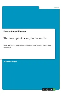 Le concept de beauté dans les médias : Comment les médias propagent des images corporelles irréalistes et des normes de beauté - The concept of beauty in the media: How the media propagates unrealistic body images and beauty standards