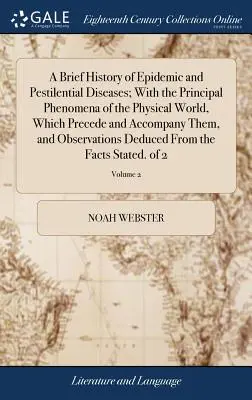 Une brève histoire des maladies épidémiques et pestilentielles ; avec les principaux phénomènes du monde physique qui les précèdent et les accompagnent, et les observent. - A Brief History of Epidemic and Pestilential Diseases; With the Principal Phenomena of the Physical World, Which Precede and Accompany Them, and Obser