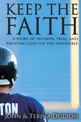 Garder la foi : Une histoire de triomphe, d'épreuve et de confiance en Dieu pour l'impossible - Keep the Faith: A Story of Triumph, Trial, and Trusting God for the Impossible