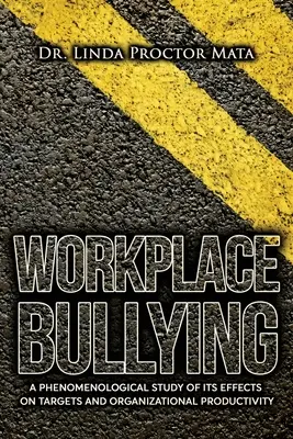 L'intimidation sur le lieu de travail : Une étude phénoménologique de ses effets sur la productivité humaine et organisationnelle - Workplace Bullying: A Phenomenological Study of Is Human and Organizational Productivity Effects